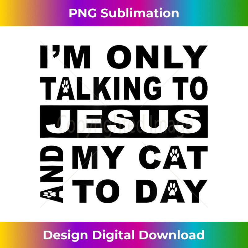 UR-20231219-7537_I'm Only Talking To Jesus and My Cat Today.jpg