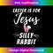 UT-20231219-3493_Easter Is For Jesus Silly Rabbit Funny Christian 1.jpg
