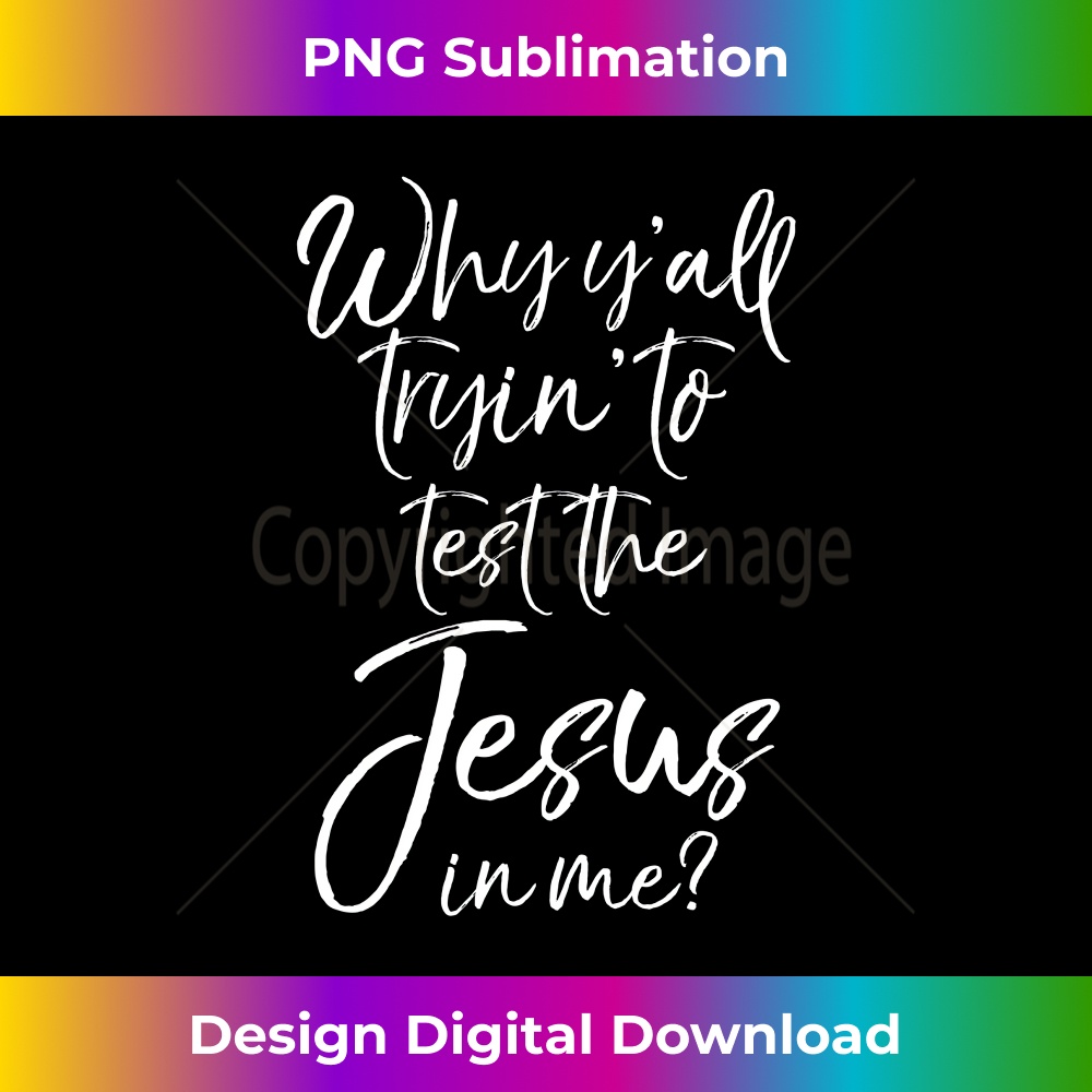 UW-20231219-2711_Cute Christian Why Y'all Trying to Test the Jesus in Me Long Sleeve.jpg