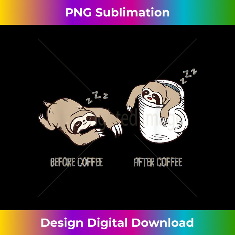 VH-20231219-737_Before Coffee After Coffee Mug Funny Caffeine Lazy Sloth 0280.jpg