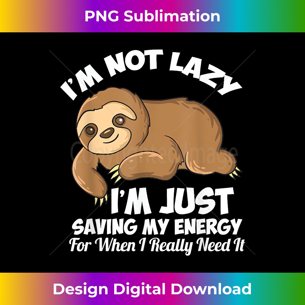VH-20231219-7520_I'm Not Lazy I'm Just Saving My Energy Funny Sloth Saying 1610.jpg