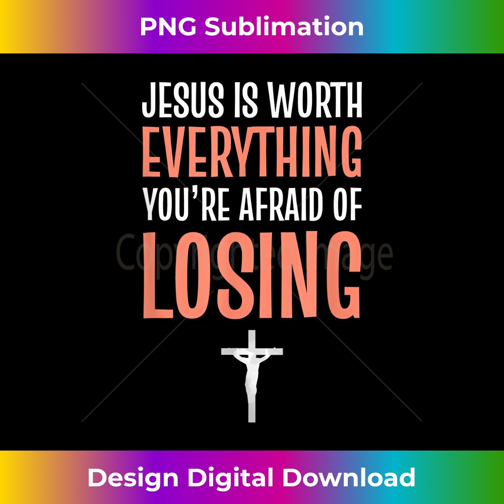 VM-20231219-8783_Jesus Is Worth Everything Youre Afraid Of Losing Jesus Cross.jpg