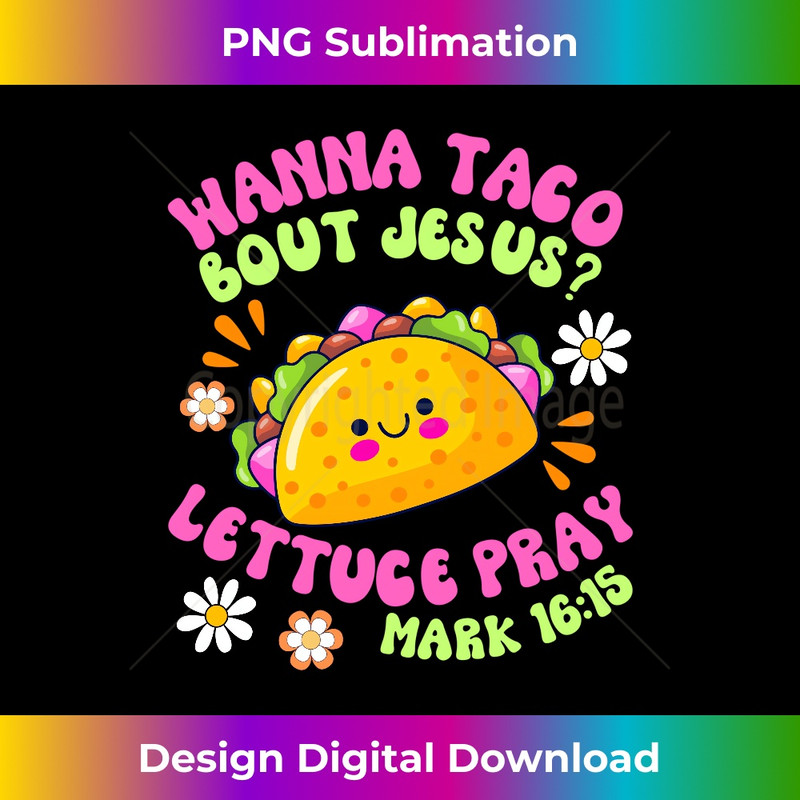 VN-20231219-15737_Wanna taco bout Jesus lettuce pray funny men women god taco Long Sleeve 1.jpg