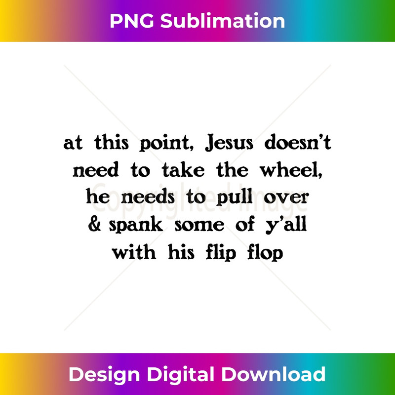 VQ-20231219-388_At This Point Jesus Doesn't Need To Take The Wheel He Needs.jpg