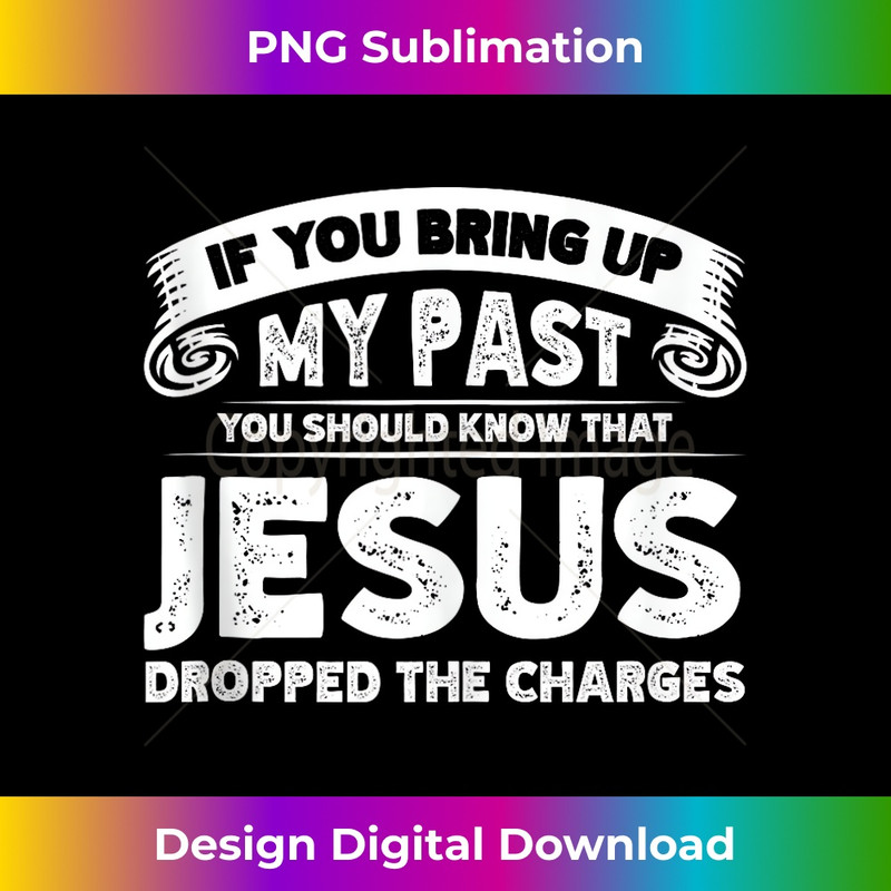VQ-20231219-7664_If You Bring Up My Past You Should Know That Jesus Dropped Tank Top 3.jpg
