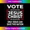 VR-20231219-15684_Vote Jesus Christ - Only Jesus Can Save This Nation Long Sleeve.jpg