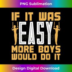 if it was easy more boys would do it gymnastics - bohemian sublimation digital download - challenge creative boundaries