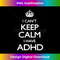 VV-20231219-2312_Cool i cant keep calm because i have ADHD Gift 0409.jpg