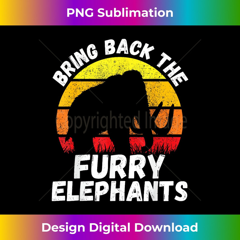 VW-20231219-1154_Bring Back the Furry Elephants - Woolly Mammoth Funny Quote 0381.jpg