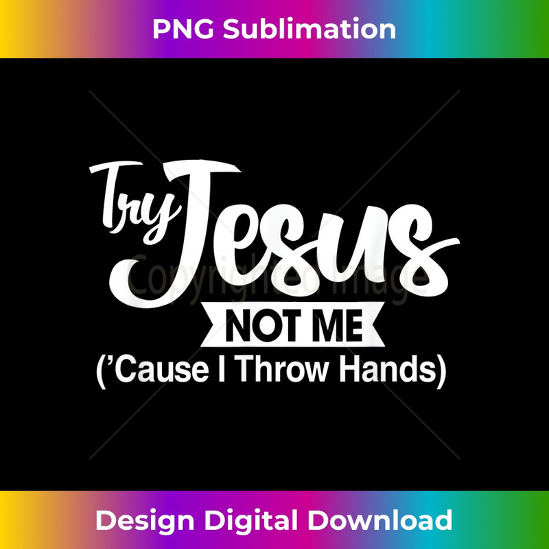 VX-20231219-15098_Tries Jesus But Not Me Christian Faith Funny Jesus God Lover 1.jpg