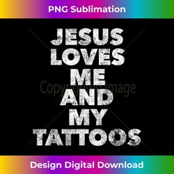 jesus loves me and my tattoos - christian tattooed believ - urban sublimation png design - striking & memorable impressions