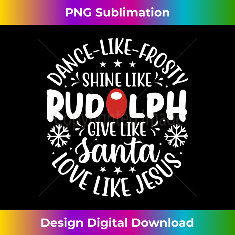 VY-20231219-3066_Dance Like Frosty Shine Like Rudolph Love Like Jesus Xmas Long Sleeve 3.jpg