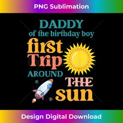 first trip around the sun daddy of the 1st birthday boy - minimalist sublimation digital file - infuse everyday with a celebratory spirit