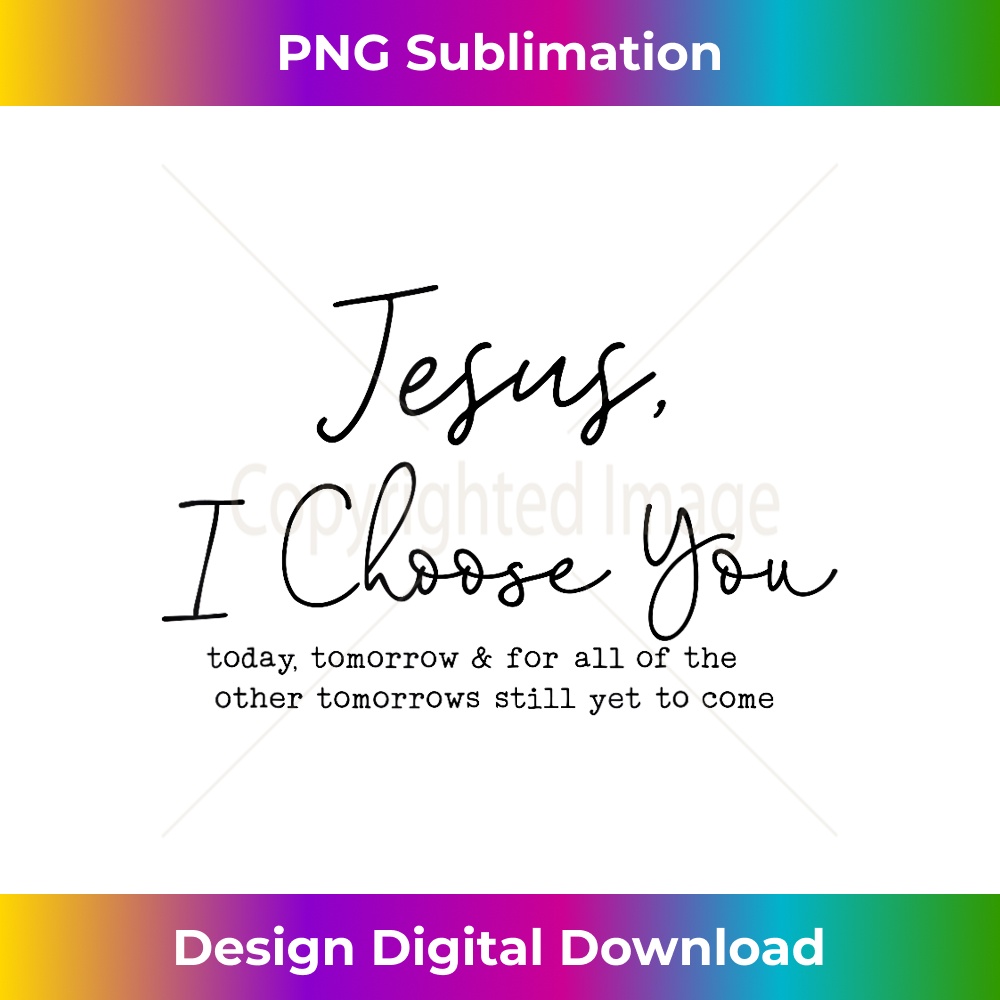 WD-20231219-9300_Jesus, I Choose You, Today, Tomorrow.. Christian Baptized 1.jpg