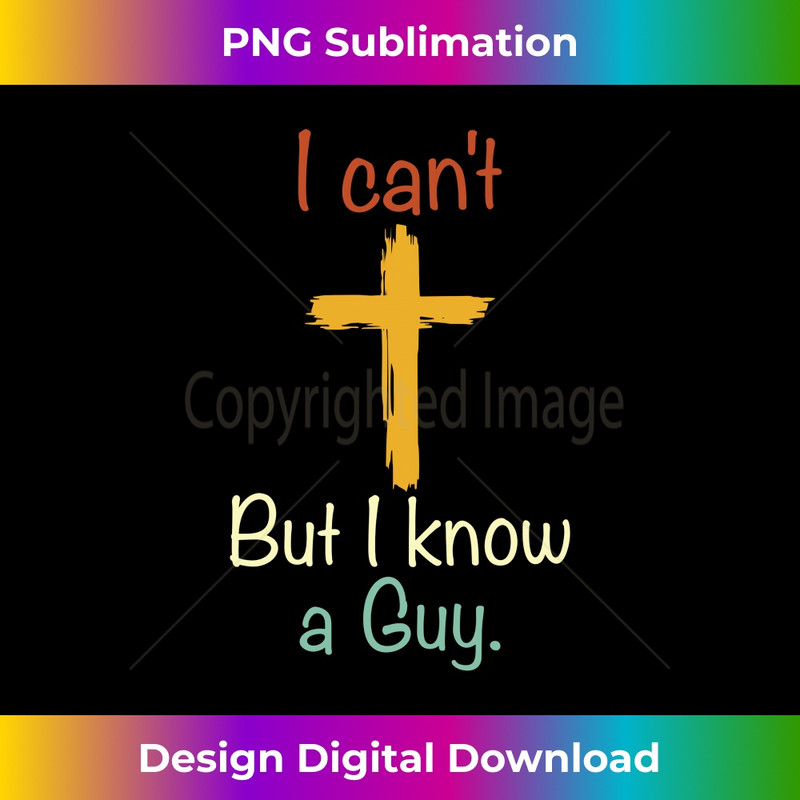 WE-20231219-6794_I Can't But I Know A Guy Funny Jesus Christian Cross Long Sleeve.jpg