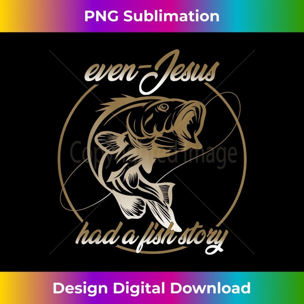 WG-20231219-3775_Even Jesus Had A Fish Story Funny Fishing gift 1.jpg