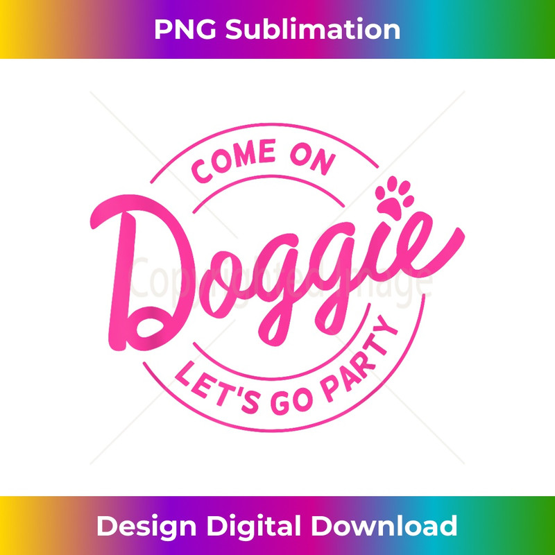WH-20231219-2232_Come On Doggie Let's Go Party Funny Dog Quote 0192.jpg