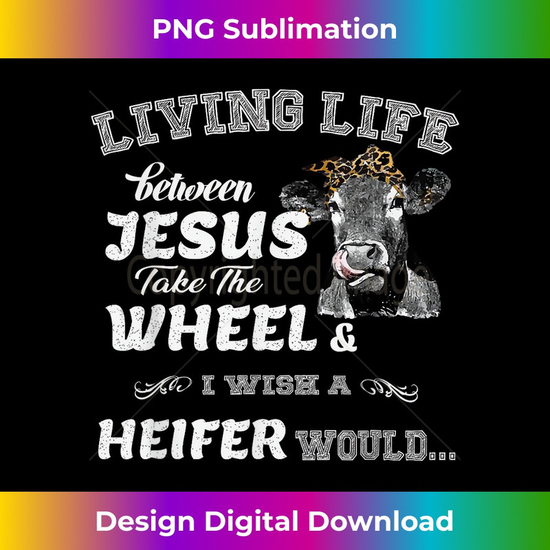 WI-20231219-10036_Living Life Somewhere Between Jesus Take The Wheel Cow.jpg