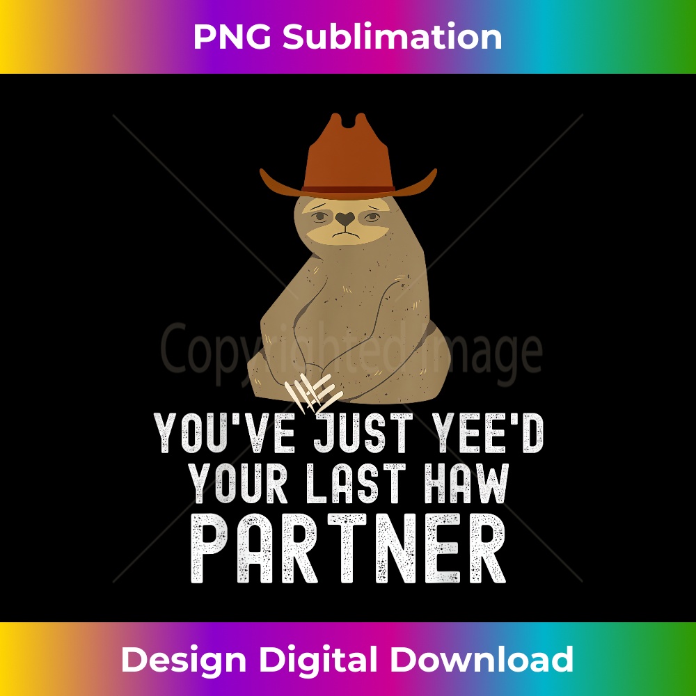 WJ-20231219-17107_You've just yeed your last haw partner funny Sloth cowboy 4115.jpg