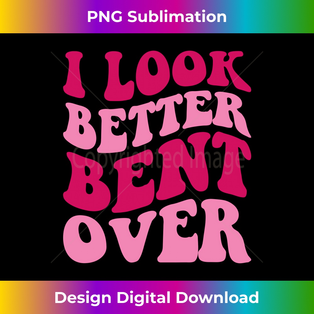 WK-20231219-7009_I Look Better Bent Over Funny Women Saying Groovy Apparel Long Sleeve 1593.jpg