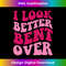 WK-20231219-7009_I Look Better Bent Over Funny Women Saying Groovy Apparel Long Sleeve 1593.jpg