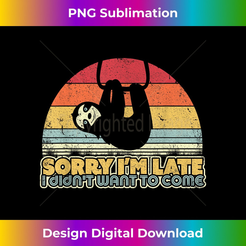 WP-20231219-13350_Sloth . Retro Sorry I'm Late I Didn't Want To Come 2987.jpg