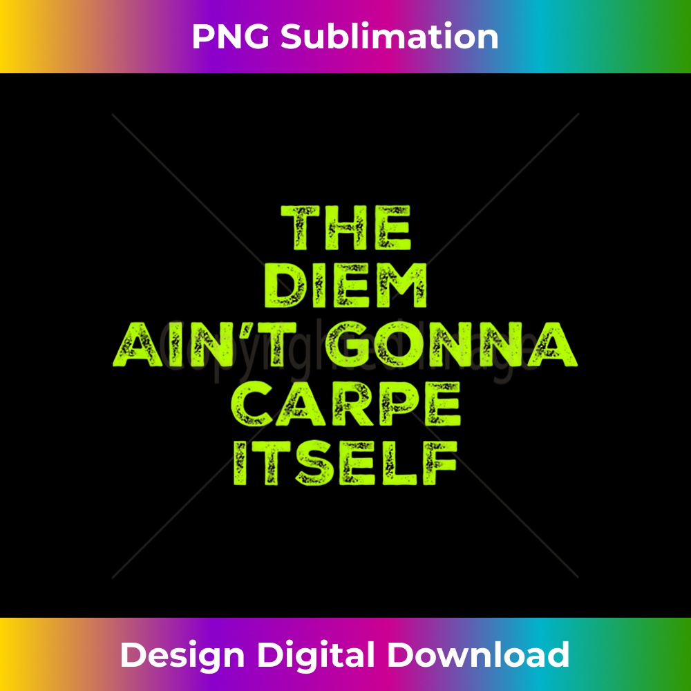 WP-20231219-14542_The Diem ain't gonna Carpe Itself 3684.jpg