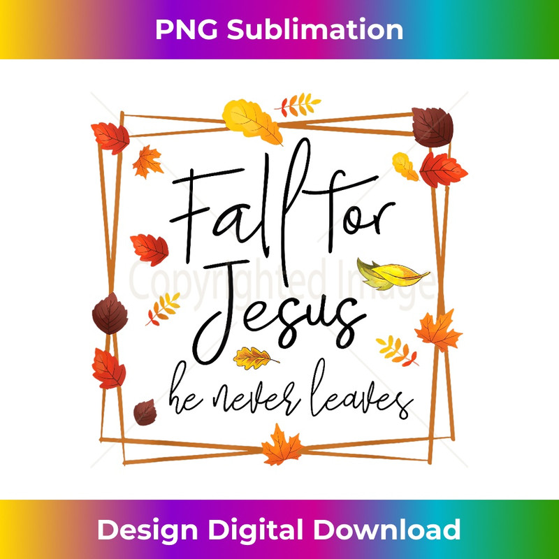 WQ-20231219-3947_Fall For Jesus He Never Leaves Christian Prayers Fall Autumn.jpg