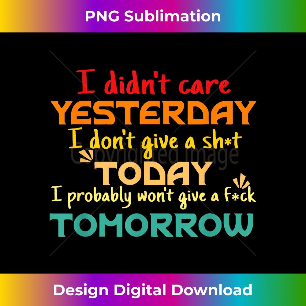 WW-20231219-6822_I Didn't Care Yesterday I Don't Give A Sht Today Apparel 1538.jpg