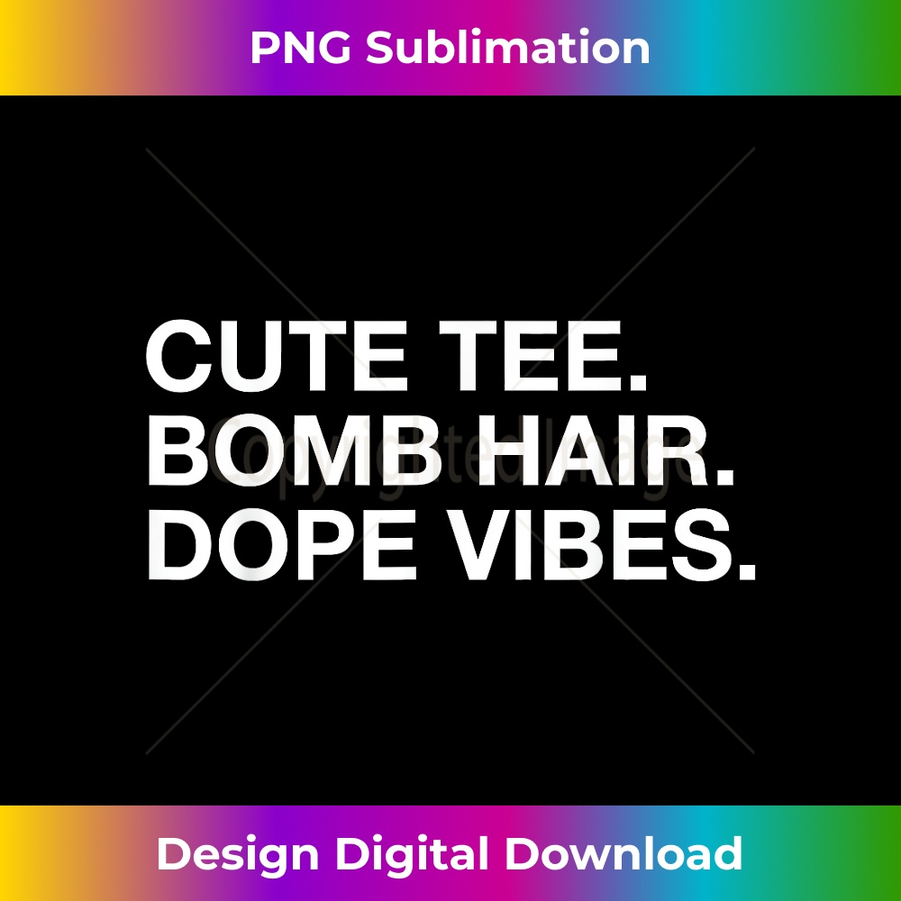 XH-20231219-2914_Cute Tee Bomb Hair Dope Vibes Apparel 0616.jpg