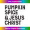 XJ-20231219-5182_Funny Religious Pumpkin Spice Pumpkin spice and jesus christ.jpg