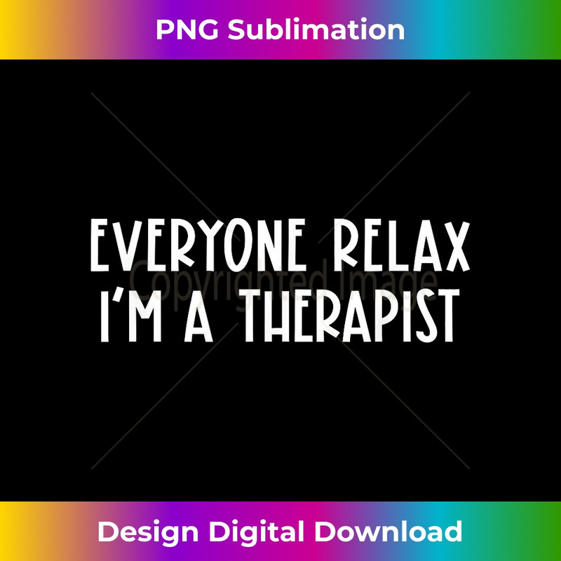 XK-20231219-14642_Therapist Life Appreciation Everyone Relax I'm A Therapist 0401.jpg