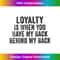 XN-20231219-10318_Loyalty Is When You Have My Back Behind My Back Funny Retro 2113.jpg