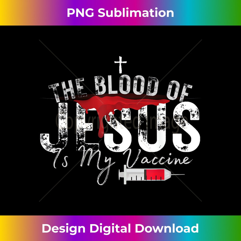 XN-20231219-14530_The Blood Of Jesus Is My Vaccine Christian Anti Vaccine.jpg