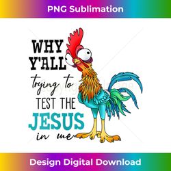 womens why y'all trying to test the jesus in me funny chicken v-ne - bespoke sublimation digital file - challenge creative boundaries