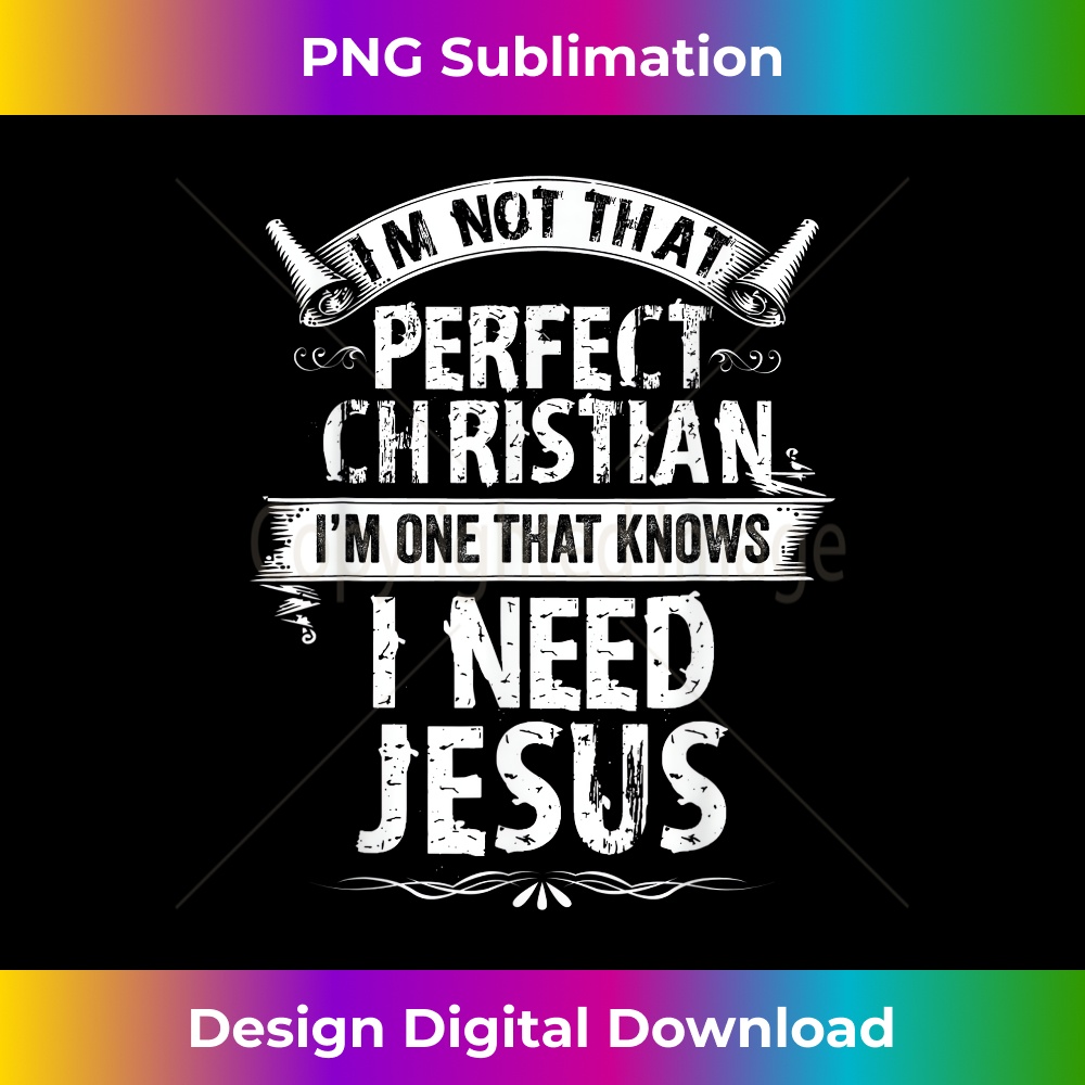 XO-20231219-7533_I'm Not That Perfect Christian I Need Jesus 1.jpg