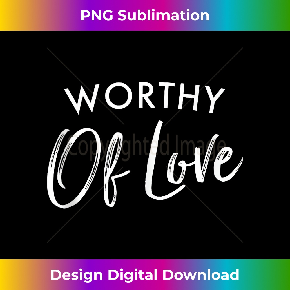 XP-20231219-16876_Worthy Of Love Self-Love Encouraging Kindness Mindfulness Tank Top.jpg