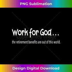 christian faith work for god the benefits are great funny tank - bespoke sublimation digital file - craft with boldness and assurance