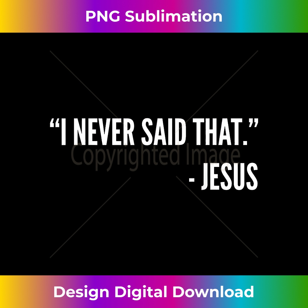 XQ-20231219-1724_Christian Funny - I Never Said That Jesus.jpg