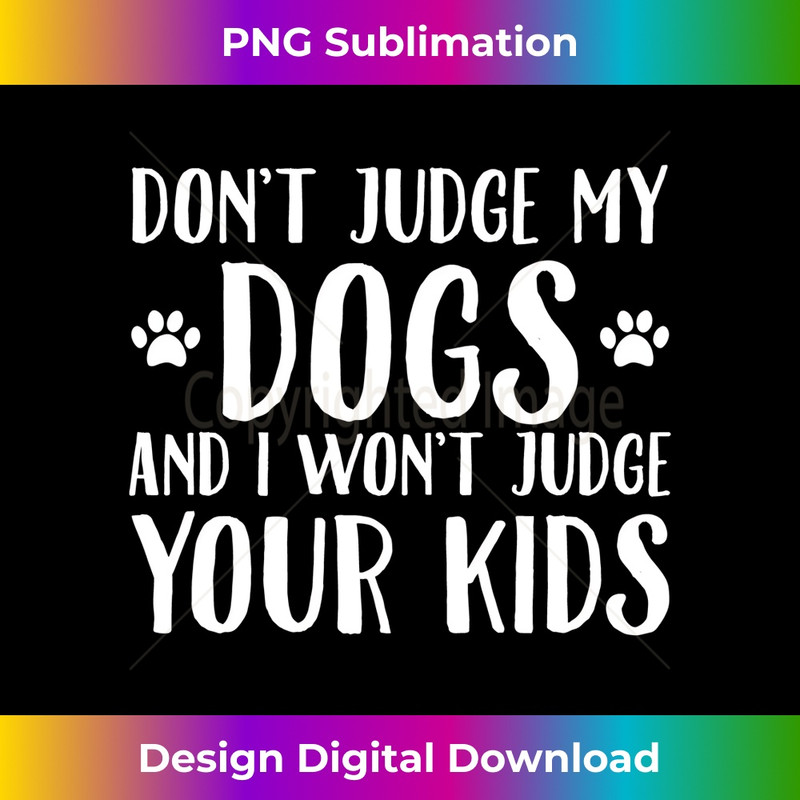 XR-20231219-3346_Dont Judge My Dogs And I Won't Judge Your Kids Funny Sarcasm Long Sleeve 0301.jpg