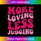 XS-20231219-10837_More Loving Less Judging Men Women Groovy Apparel Long Sleeve 2250.jpg