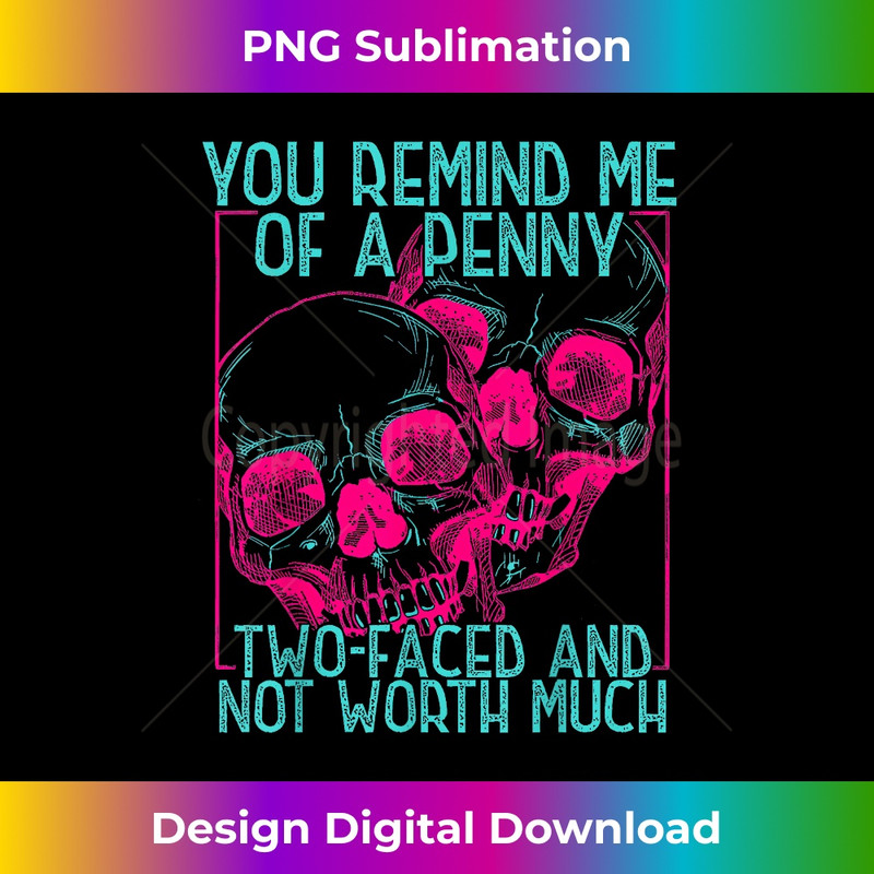 XW-20231219-17093_You Remind Me Of A Penny Two Faced And Worth Much Skull 3426.jpg
