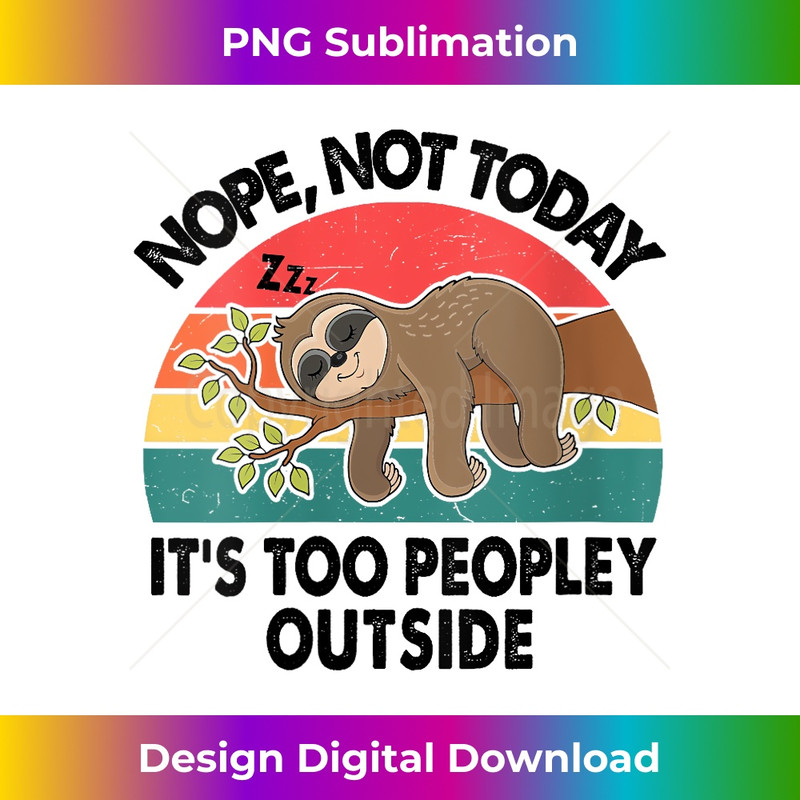 XX-20231219-13646_Sloth Nope Not Today Its Too Peopley Outside Funny Introvert V-Neck 3278.jpg