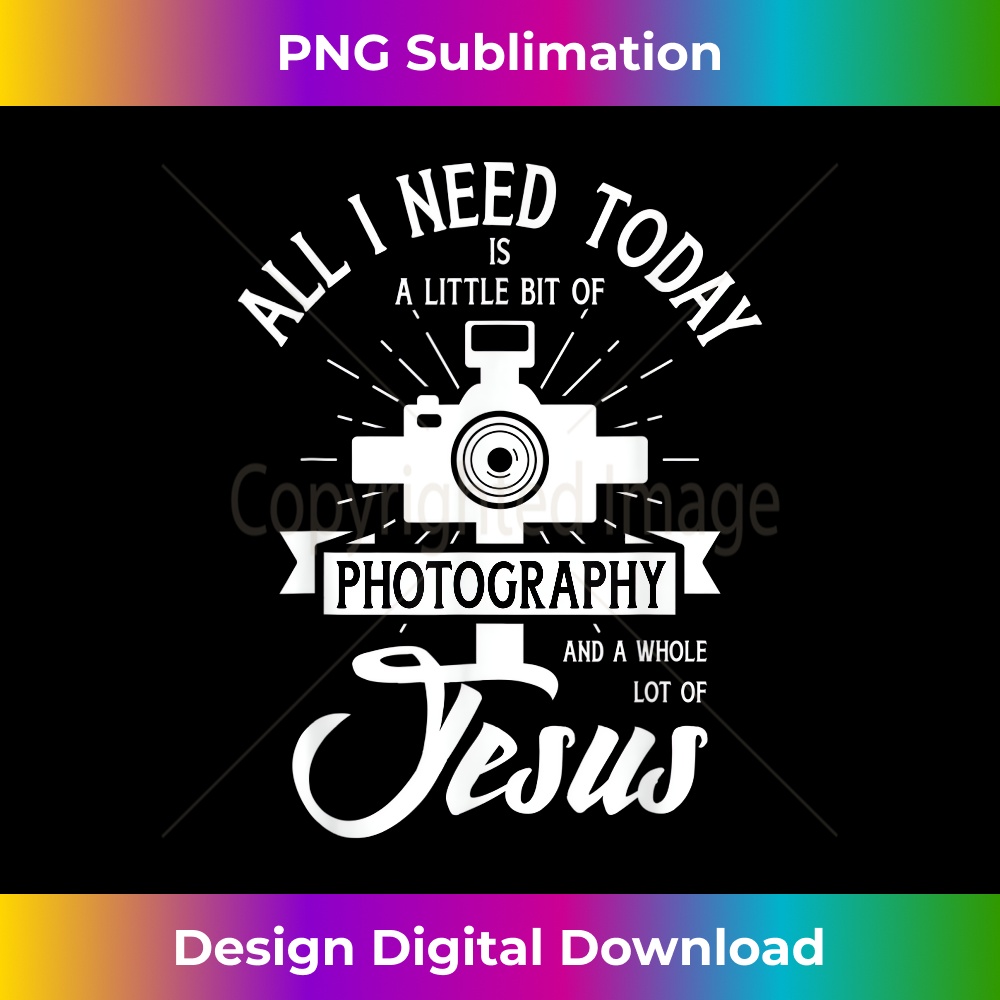 XZ-20231219-081_All I Need Is Photography & Jesus - Photographer Camera.jpg