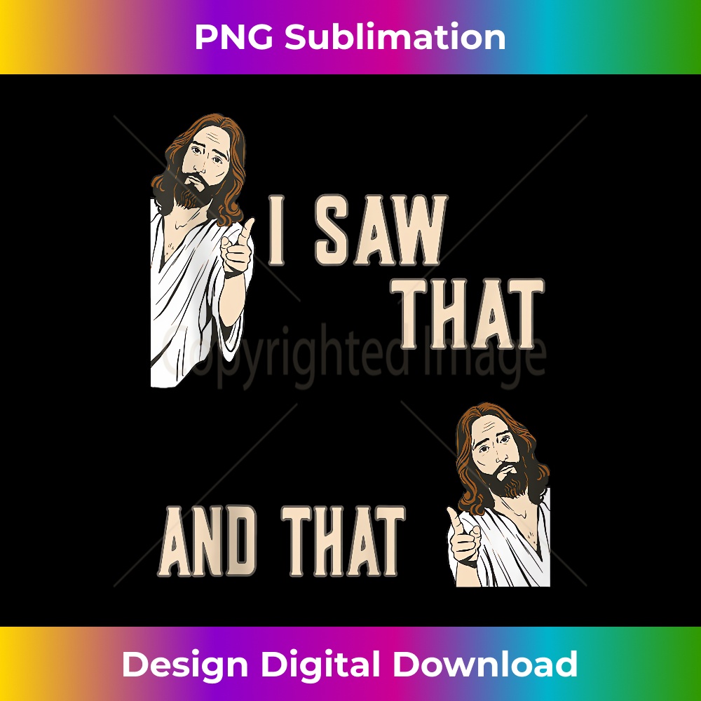 YA-20231219-4690_Funny Christian Quote Jesus Christ Meme I Saw That And That Tank Top.jpg
