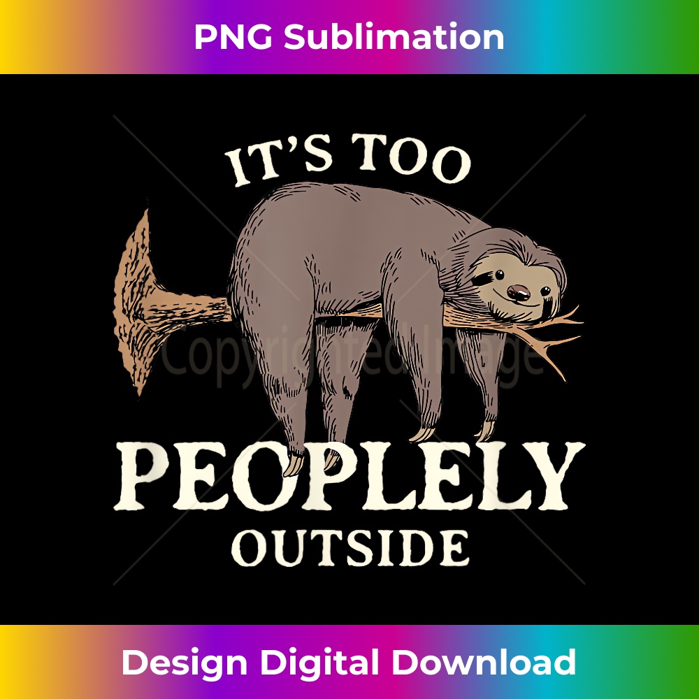 YB-20231219-7880_It's Too Peoplely Outside Antisocial Funny Sloth Geek 1697.jpg