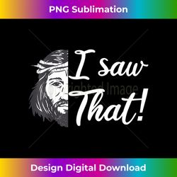jesus meme christian jesus i saw that jesus ch - crafted sublimation digital download - infuse everyday with a celebratory spirit