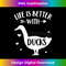 YD-20231219-3432_Duck Lover Gift 'Life Is Better With Ducks' Fun Animal Duck 0745.jpg