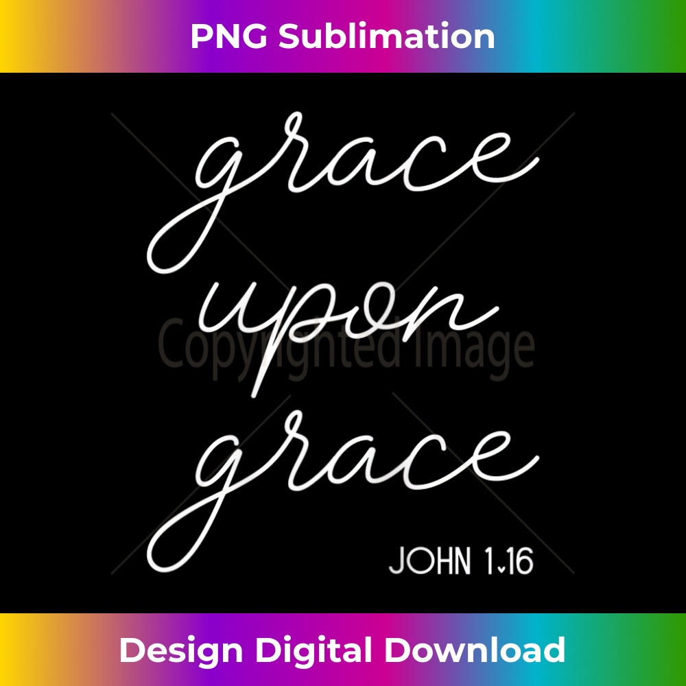 YE-20231219-12503_Religious John 1.16 Faith Christian Grace Upon Grace 1.jpg