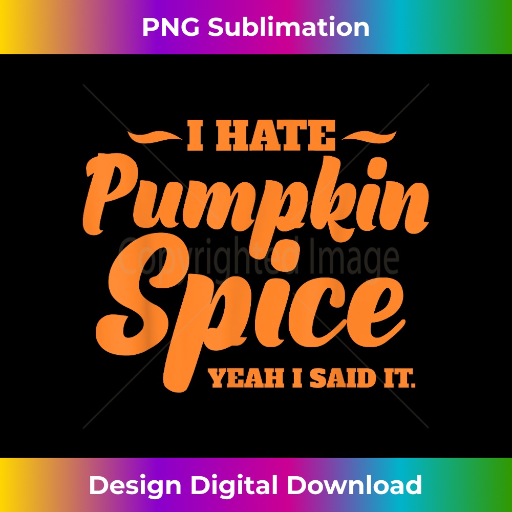 YF-20231219-6894_I Hate Pumpkin Spice Lattes Fall Autumn Coffee Season.jpg